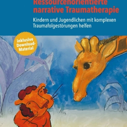 ResonaT Ressourcenorientierte narrative Traumatherapie: Kindern und Jugendlichen mit komplexen Traumafolgestörungen helfen