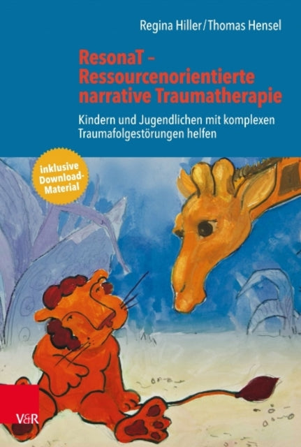 ResonaT Ressourcenorientierte narrative Traumatherapie: Kindern und Jugendlichen mit komplexen Traumafolgestörungen helfen