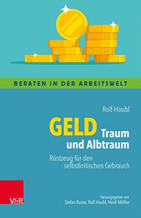 Geld Traum und Albtraum: Rüstzeug für den selbstkritischen Gebrauch