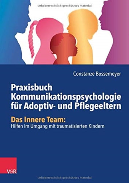 Praxisbuch Kommunikation fur Adoptiv- und Pflegeeltern: Das Innere Team: Hilfen im Umgang mit traumatisierten Kindern