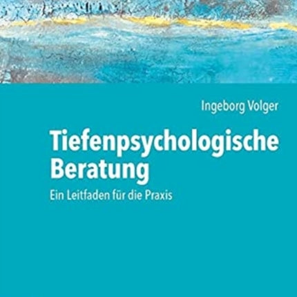 Tiefenpsychologische Beratung: Ein Leitfaden für die Praxis