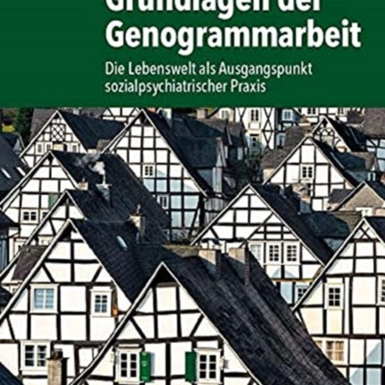 Grundlagen der Genogrammarbeit: Die Lebenswelt als Ausgangspunkt sozialpsychiatrischer Praxis