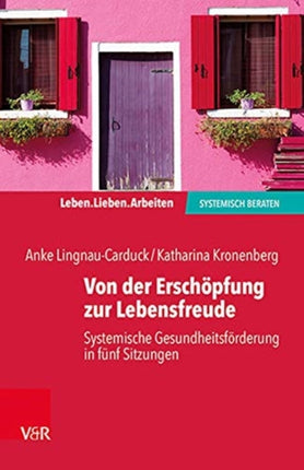 Von der Erschöpfung zur Lebensfreude: Systemische Gesundheitsförderung in fünf Sitzungen