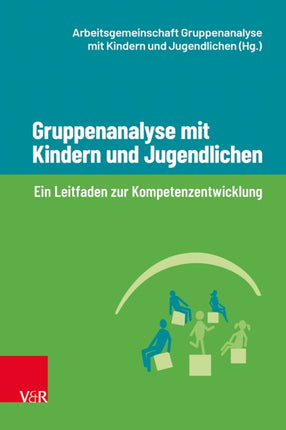 Gruppenanalyse mit Kindern und Jugendlichen: Ein Leitfaden zur Kompetenzentwicklung