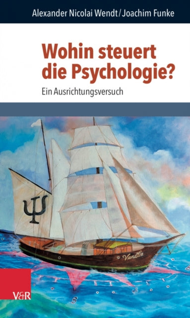 Wohin steuert die Psychologie?: Ein Ausrichtungsversuch