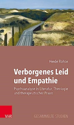 Verborgenes Leid und Empathie: Psychoanalyse in Literatur, Theologie und therapeutischer Praxis