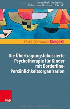 Die Übertragungsfokussierte Psychotherapie für Kinder mit Borderline-Persönlichkeitsorganisation