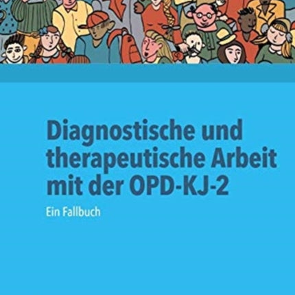 Diagnostische und therapeutische Arbeit mit der OPD-KJ-2: Ein Fallbuch