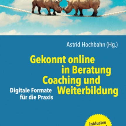 Gekonnt online in Beratung, Coaching und Weiterbildung: Digitale Formate fur die Praxis