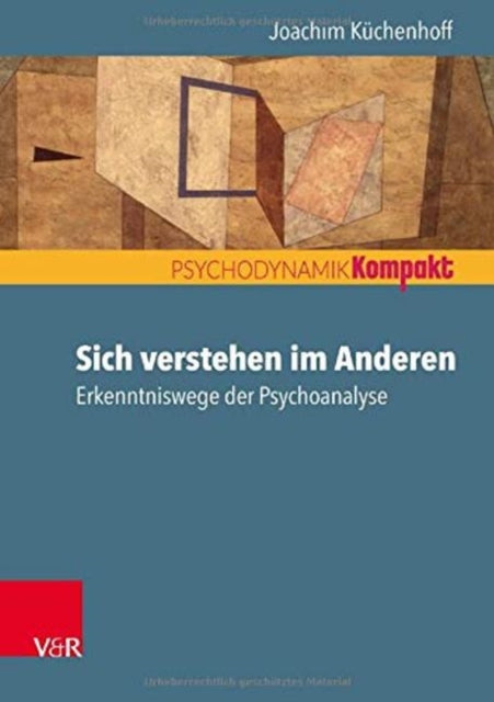 Sich verstehen im Anderen: Erkenntniswege der Psychoanalyse