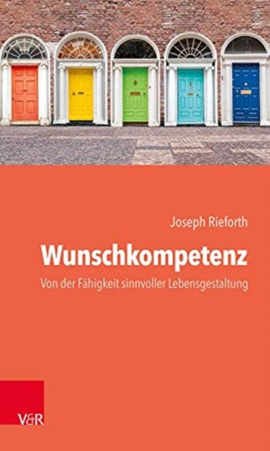 Wunschkompetenz: Von der Fahigkeit, das eigene Leben sinnvoll zu gestalten