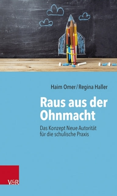 Raus aus der Ohnmacht: Das Konzept Neue Autorität für die schulische Praxis