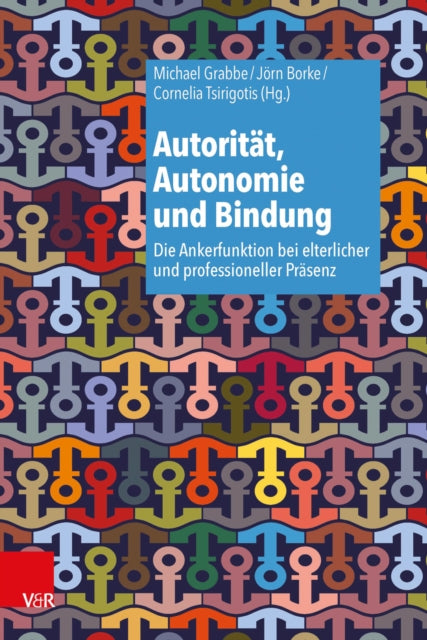 Autorität, Autonomie und Bindung: Die Ankerfunktion bei elterlicher und professioneller Präsenz