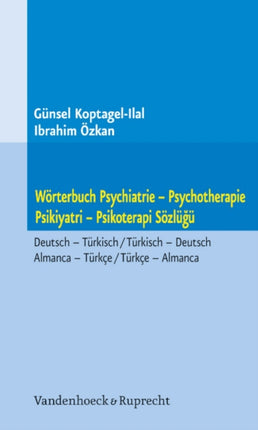 Worterbuch Psychiatrie -- Psychotherapie. Psikiyatri -- Psikoterapi Sözlügü: Deutsch -- Turkisch / Turkisch -- Deutsch. Almanca -- Turkce / Turkce Almanca