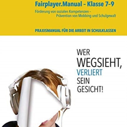 Fairplayer.Manual -- Klasse 7--9: Förderung von sozialen Kompetenzen - Prävention von Mobbing und Schulgewalt. Theorie- und Praxismanual für die Arbeit mit Jugendlichen in Schulklassen