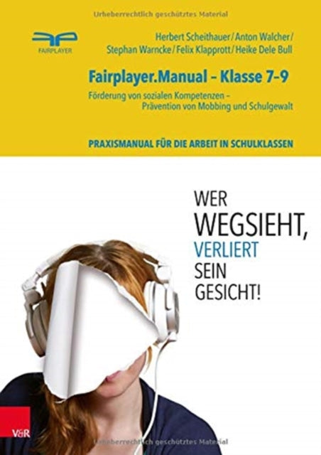 Fairplayer.Manual -- Klasse 7--9: Förderung von sozialen Kompetenzen - Prävention von Mobbing und Schulgewalt. Theorie- und Praxismanual für die Arbeit mit Jugendlichen in Schulklassen