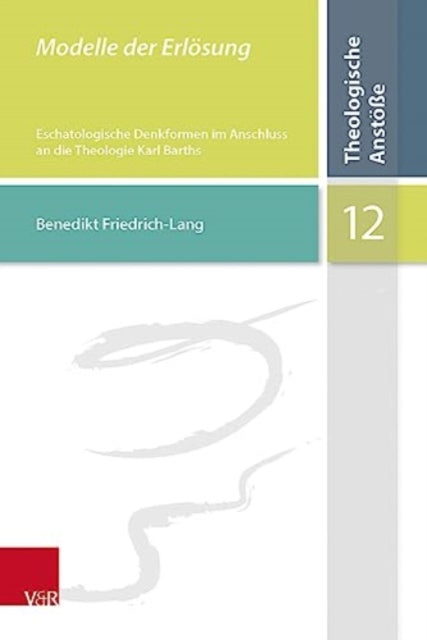 Modelle der Erlösung: Eschatologische Denkformen im Anschluss an die Theologie Karl Barths