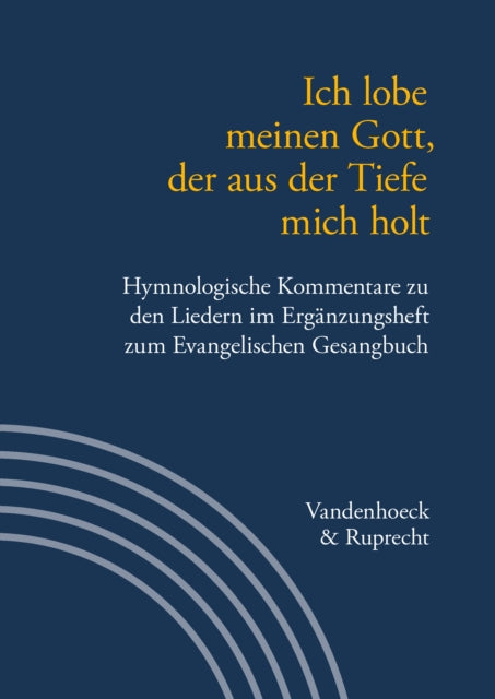 Ich lobe meinen Gott, der aus der Tiefe mich holt: Hymnologische Kommentare zu den Liedern im Ergänzungsheft zum Evangelischen Gesangbuch. Jan Janssen zum 60. Geburtstag