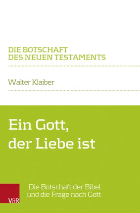 Ein Gott, der Liebe ist: Die Botschaft der Bibel und die Frage nach Gott