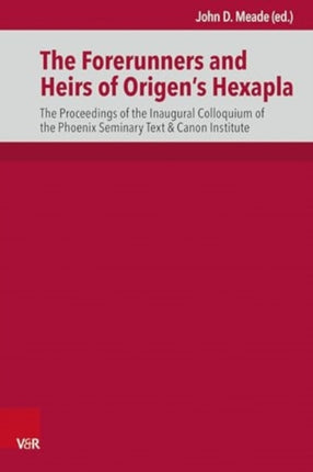 The Forerunners and Heirs of Origenâs Hexapla