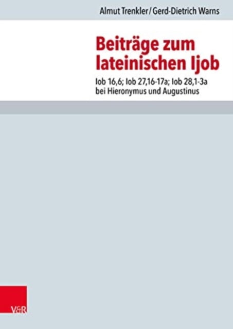 Beitrage zum lateinischen Ijob: Iob 16,6; Iob 27,16-17a; Iob 28,1-3a bei Hieronymus und Augustinus