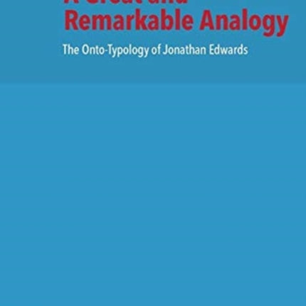 A Great and Remarkable Analogy: The Onto-Typology of Jonathan Edwards