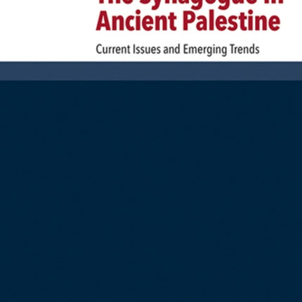 The Synagogue in Ancient Palestine: Current Issues and Emerging Trends