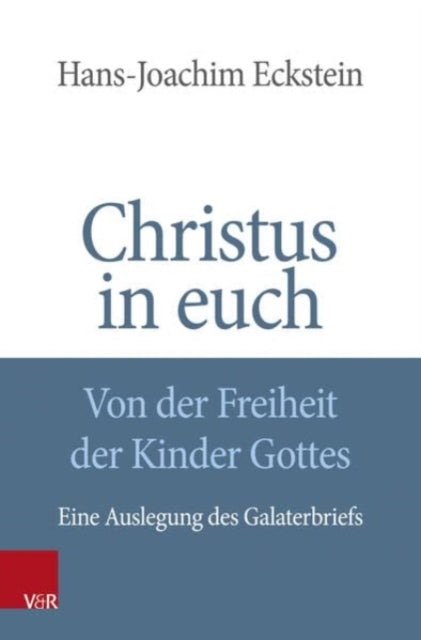 Christus in euch - Von der Freiheit der Kinder Gottes: Eine Auslegung des Galaterbriefs