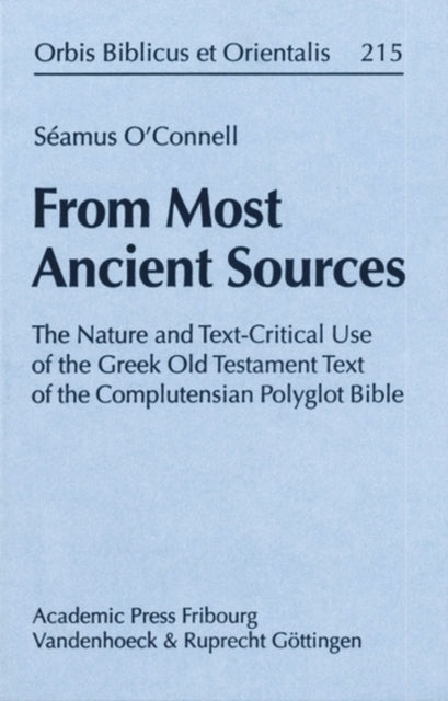 From Most Ancient Sources: The Nature and Text-Critical Use of the Greek Old Testament Text of the Complutensian Polyglot Bible