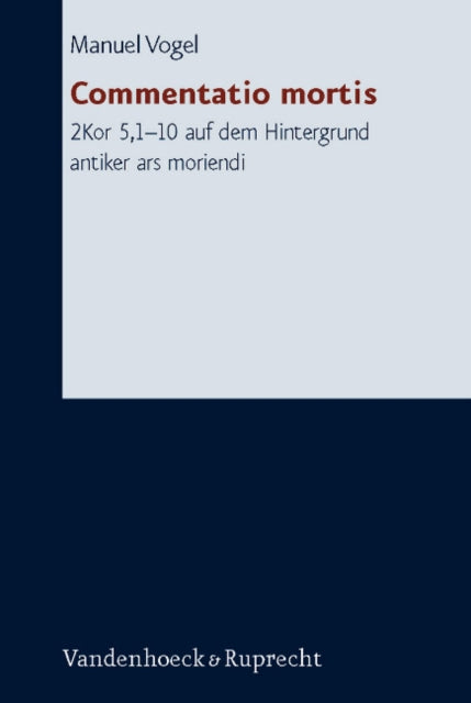 Forschungen zur Religion und Literatur des Alten und Neuen Testaments: 2Kor 5,1-10 auf dem Hintergrund antiker ars moriendi