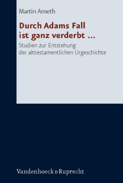 Forschungen zur Religion und Literatur des Alten und Neuen Testaments: Studien zur Entstehung der alttestamentlichen Urgeschichte