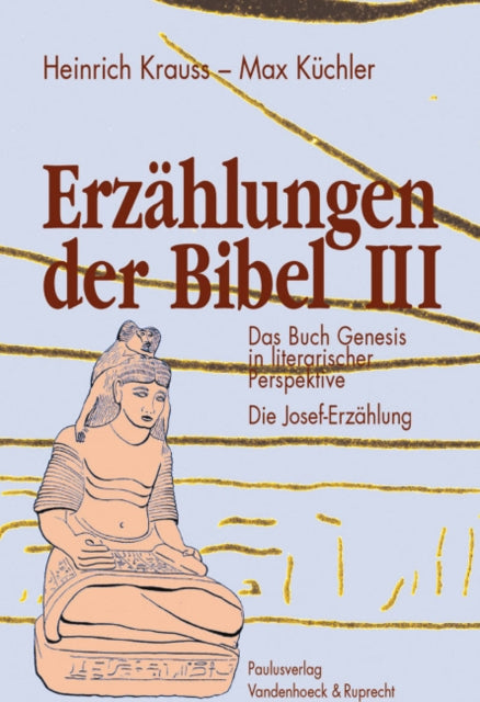 Erzahlungen der Bibel III: Das Buch Genesis in literarischer Perspektive. Die Josef-Erzählung