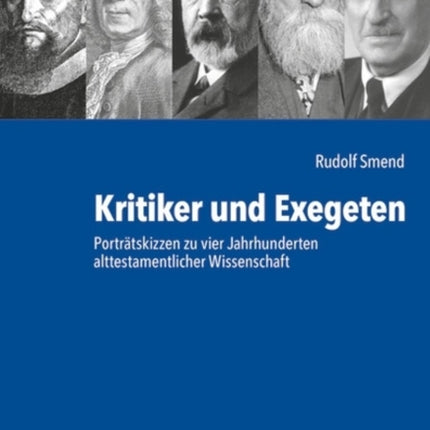 Kritiker Und Exegeten: Portratskizzen Zu Vier Jahrhunderten Alttestamentlicher Wissenschaft