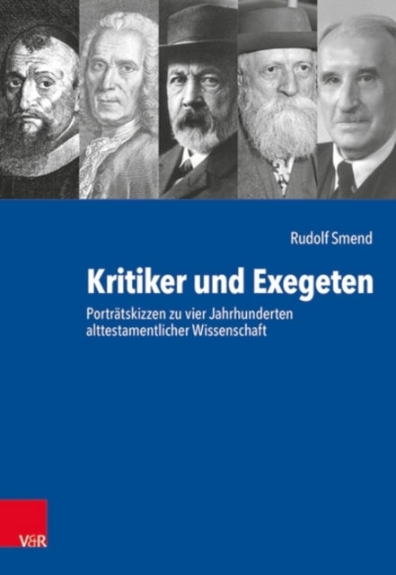 Kritiker Und Exegeten: Portratskizzen Zu Vier Jahrhunderten Alttestamentlicher Wissenschaft