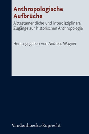 Anthropologische Aufbrüche: Alttestamentliche und interdisziplinäre Zugänge zur historischen Anthropologie