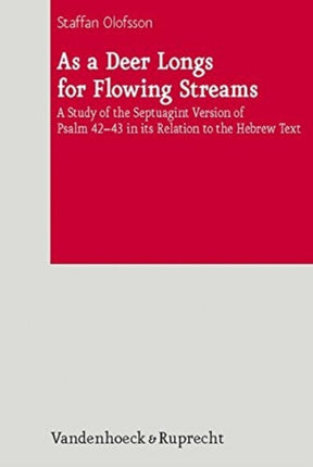 As A Deer Longs For Flowing Streams: A Study of the Septuagint Version of Psalm 42-43 in its Relation to the Hebrew Text