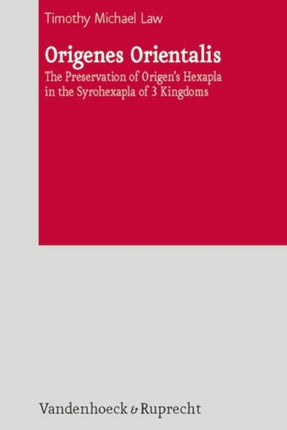 Origenes Orientalis: The Preservation of Origen's Hexapla in the Syrohexapla of 3 Kingdoms