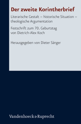 Der zweite Korintherbrief: Literarische Gestalt - historische Situation - theologische Argumentation. Festschrift zum 70. Geburtstag von Dietrich-Alex Koch