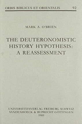 The Deuteronomistic History Hypothesis A Reassessment Orbis Biblicus et Orientalis No 92