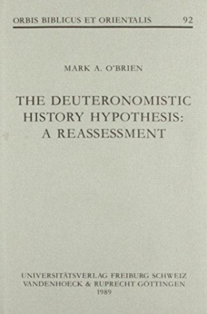 The Deuteronomistic History Hypothesis A Reassessment Orbis Biblicus et Orientalis No 92