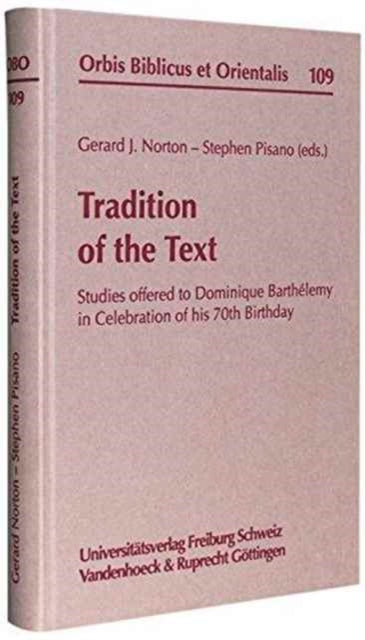 Tradition Of The Text Studies Offered To Dominique Barthelemy In Celebration Of His 70Th Birthday Orbis Biblicus et Orientalis No 109