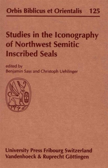 Studies In The Iconography Of Northwest Semitic Inscribed Seals Proceedings Of A Symposium Held In Fribourg On April 1720 1991 Orbis Biblicus et Orientalis No 125