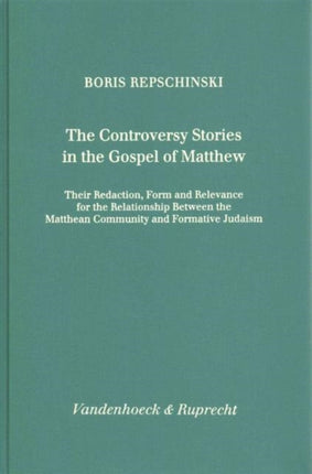 The Controversy Stories In The Gospel Of Matthew Their Redaction Form And Relevance For The Relationship Between The Matthean Community And  Und  Religion Und Literatur Des Alten Und Neuen T