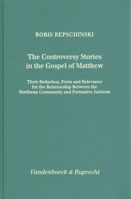 The Controversy Stories In The Gospel Of Matthew Their Redaction Form And Relevance For The Relationship Between The Matthean Community And  Und  Religion Und Literatur Des Alten Und Neuen T