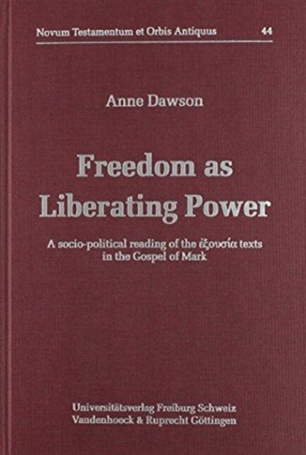 Freedom As Liberating Power A SocioPolitical Reading Of The Exousia Texts In The Gospel Of Mark Novum Testamentum Et Orbis Antiquus Novum Testamentum Et Orbis AntiquusStudien Zur Umwelt Des N