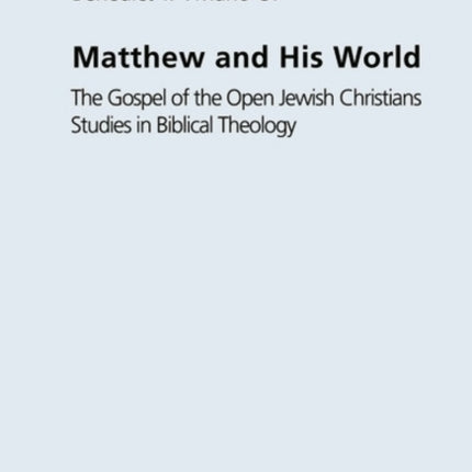 Matthew and His World: The Gospel of the Open Jewish Christians Studies in Biblical Theology