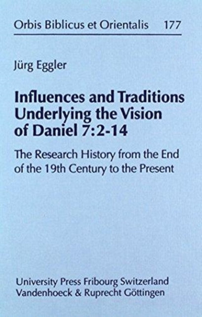 Influences And Traditions Underlying The Vision Of Daniel 7214 The Research History Form The End Of The 19Th Century To The Present Orbis Biblicus Et Orientalis 177