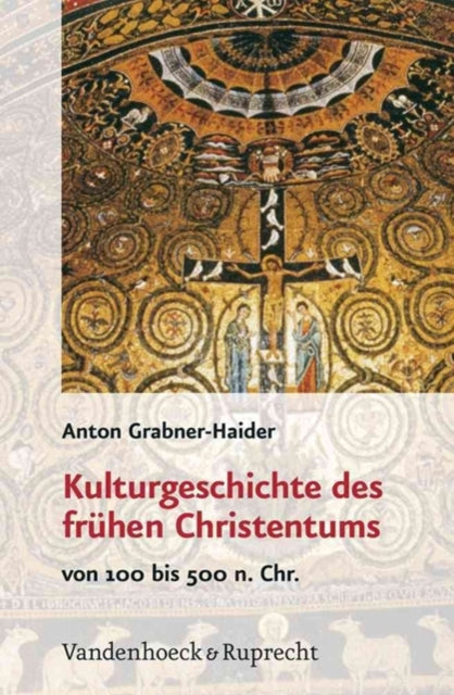 Kulturgeschichte des frÃ"hen Christentums: Von 100 bis 500 n. Chr.