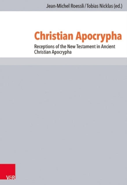 Christian Apocrypha: Receptions of the New Testament in Ancient Christian Apocrypha