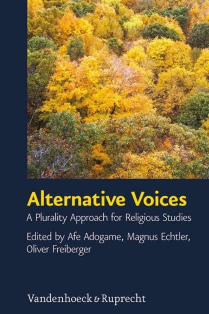 Alternative Voices: A Plurality Approach for Religious Studies. Essays in Honor of Ulrich Berner